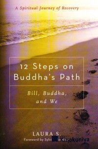 12 Steps on Buddha's Path: Bill, Buddha, and We - A Spiritual Journey of Recovery