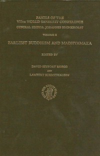 Panels of The VIIth World Sanskrit Conference General Editor : Johannes Bronkhorst Vol.2 Earliest Buddhism and Madhyamaka