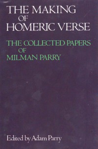 The Making of Homeric Verse : The Collected Papers of Milman Parry