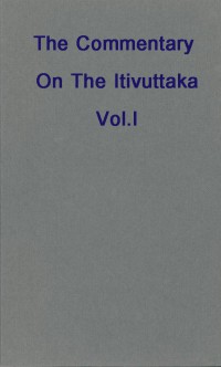 The Commentary on the Itivuttaka Vol.I