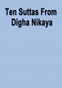 Ten suttas from Digha nikaya, long discourses of the Buddha