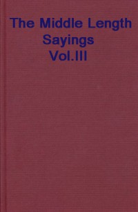 Middle Length Sayings Vol.3 (Majjhima-nikaya)