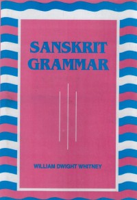 Sanskrit grammar : including both the classical language, and the older dialects, of Veda and Brāhmaṇa