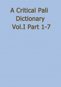 A Critical Pali Dictionary Vol.I Part 1-7