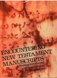 Encountering New Testament manuscripts; a working introduction to textual criticism
