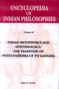 Encyclopedia of Indian Philosophies Vol.2 : Indian Metaphysics and Epistemology: The Tradition of Nyaya-Vaisesika up to Gangesa