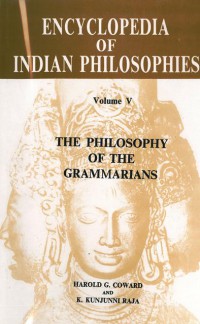 Encyclopedia of Indian Philosophies Vol.5 : The Philosophy of Grammarians