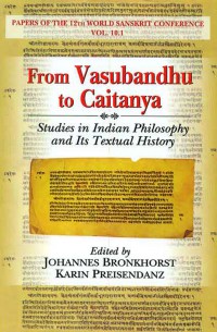 From Vasubandhu to Caitanya : studies in Indian philosophy and its textual history