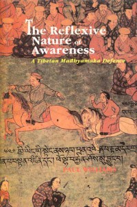 The Reflexive nature of awareness : a Tibetan Madhyamaka defence