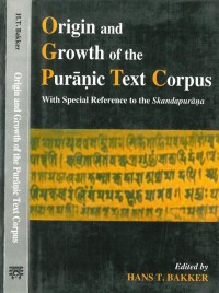 Origin and Growth of the Puranic Text Corpus: With Special Reference to Skandapurana
