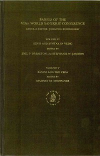 Panels of The VIIth World Sanskrit Conference General Editor : Johannes Bronkhorst Vol.4 Sense and Syntax in Vedic; Vol.5 Pāṇini and Veda