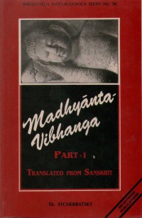 Madhyānta-vibhāga : discourse on discrimination between middle and extremes ascribed to Boddhisattve Maitreya and commented by Vasubandhu and Sthiramati