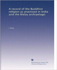 A Record of the Buddhist Religion as Practised in India and the Malay Archipelago