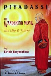 Piyadassi, the wandering monk : his life and times