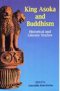 King Aśoka and Buddhism: Historical and Literary Studies