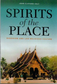 Spirits of the place : Buddhism and Lao religious culture