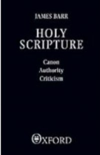 Holy Scripture : canon, authority, criticism