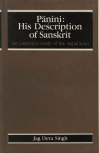 Pāṇini, his description of Sanskrit : an analytical study of Aṣṭadhyāyī