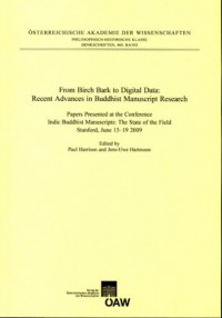 From birch bark to digital data : recent advances in Buddhist manuscript research : papers presented at the Conference Indic Buddhist Manuscripts: the state of the field, Stanford, June 15-19, 2009