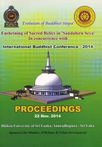 'Evolution of Buddhist Stupa' Enshrining of Sacred Relics in 'Sandahiru Seya' In concurrence with International Buddhist Conference - 2014