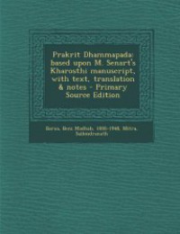 Prakrit Dhammapada Based Upon M. Senart's Kharosthi Manuscript, with Text, Translation & notes - Primary Source Edition