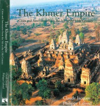 The Khmer Empire : Cities and Sanctuaries Fifth to the Thirteenth Centuries (the 5th to the 13th Century)