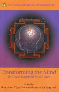 Transforming the Mind to Create Happiness in Our Lives : 5th Global Conference on Buddhism 2007
