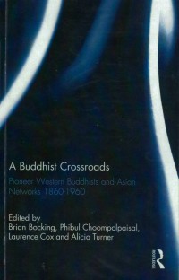 A Buddhist crossroads : pioneer western Buddhists and Asian networks 1860-1960