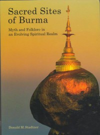 Sacred Sites of Burma: Myth and Folklore in an Evolving Spiritual Realm