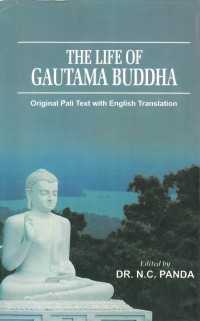 The life of Gautama Buddha : original Pāli text with English translation