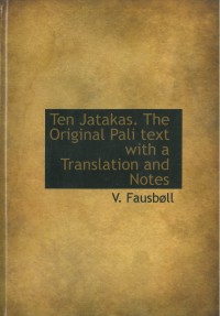 Ten Jatakas. The original Pali text, with a translation and notes.