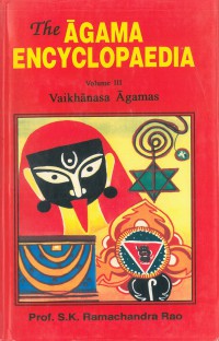 The Āgama encyclopaedia : revised edition of Āgama Koṣa Vol.III Vaikhānasa Āgamas