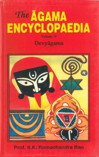 The Āgama encyclopaedia : revised edition of Āgama Koṣa Vol.V Devyāgama