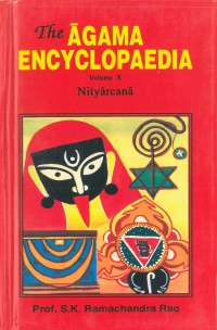 The Āgama encyclopaedia : revised edition of Āgama Koṣa Vol.X Nityārcanā