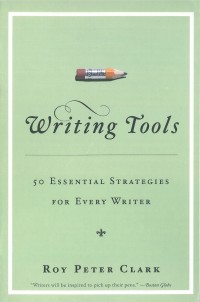 Writing tools : 50 essential strategies for every writer