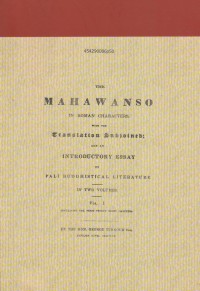 The Mahāwanṣo in roman characters, with the translation subjoined; and an introductory essay on Pāli Buddhistical literature. In two volumes. Vol. I. containing the first thirty eight chapters.