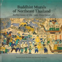 Buddhist murals of Northeast Thailand : reflections of the Isan heartland