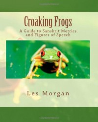 Croaking Frogs: A Guide to Sanskrit Metrics and Figures of Speech