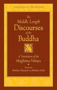 The Middle Length Discourses of the Buddha: A Translation of the Majjhima Nikāya