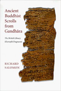 Ancient Buddhist scrolls from Gandhāra : the British Library Kharoṣṭhī fragments