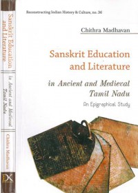 Sanskrit Education and Literature in Ancient and Medieval Tamil Nadu: An Epigraphical Study