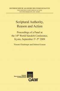 Scriptural Authority, Reason and Action : Proceedings of a Panel at the 14th World Sanskrit Conference, Kyoto, September 1-5, 2009