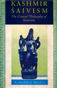 Kashmir Shaivism: The Central Philosophy of Tantrism