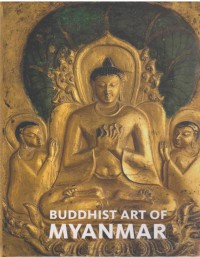 Buddhist art of Myanmar / edited by Sylvia Fraser-Lu and Donald M. Stadtner.