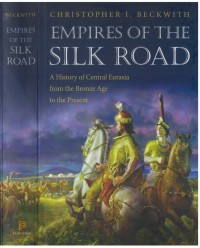 Empires of the Silk Road : a history of Central Eurasia from the Bronze Age to the present