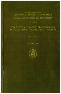 Panels of The VIIth World Sanskrit Conference General Editor : Johannes Bronkhorst Vol.3 History of Sacred Places in India