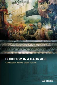 Buddhism in a Dark Age: Cambodian Monks Under Pol Pot