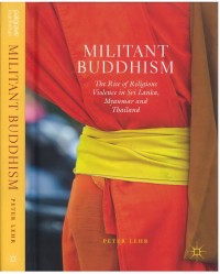 Militant Buddhism : the rise of religious violence in Sri Lanka, Myanmar and Thailand