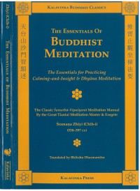 The essentials of Buddhist meditation : the essentials for practicing calming-and-insight & Dhyāna meditation ; the classic Śamathā-vipaśyanā meditation manual by the great Tiantai meditation master & exegete