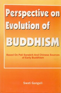 Perspectives on Evolution of Buddhism: An Analysis of the Chinese Buddhist Texts : Papers Based on Chinese, Pali and Sanskrit Sources of Early Buddhism